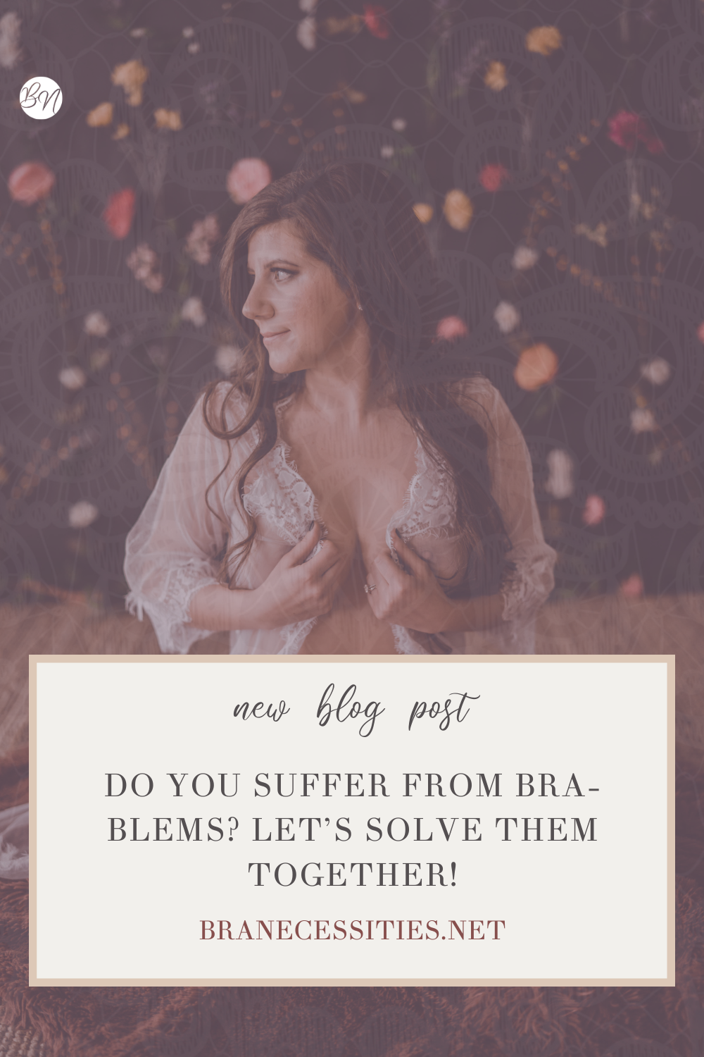 Do You Suffer from BRA-blems? Let’s Solve Them Together!